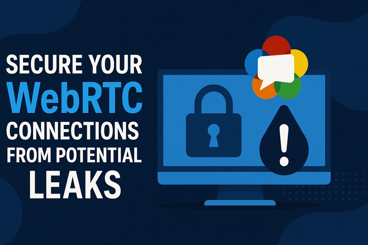 Secure Your WebRTC Connections From Potential Leaks